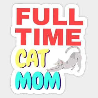 Full time cat mom quote kitten lovers Sticker